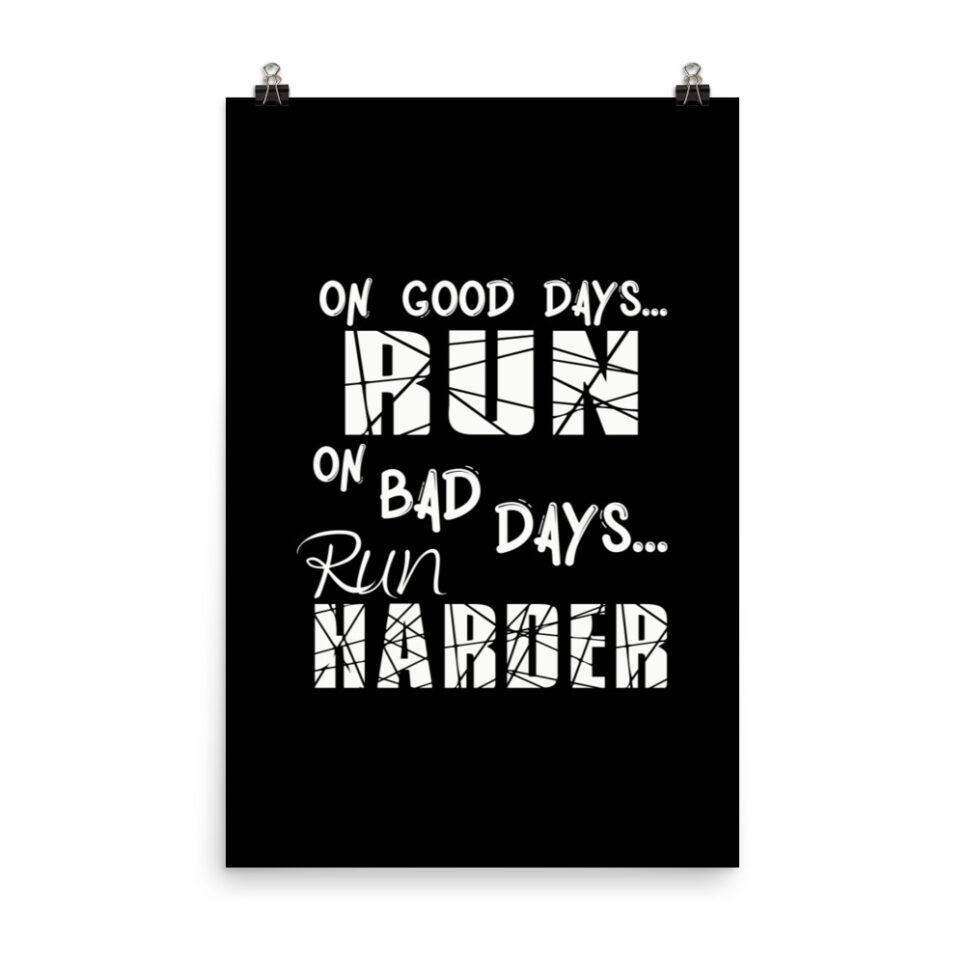 Running Good Days Run - Bad Days Run Harder Photo paper poster